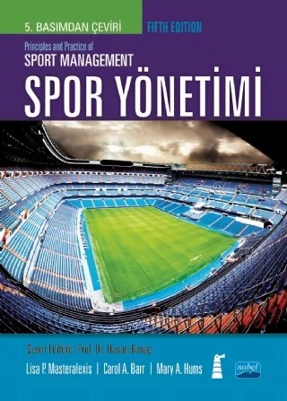 SPOR YÖNETİMİ  / Principles and Practice of SPORT MANAGEMENT – Lisa P. Masteralexis, Carol A. Barr, Mary A. Hums – Nobel Akademik Yayıncılık kitap kapağı