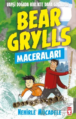 Nehirle Mücadele - Bear Grylls Maceraları – Bear Grylls – Timaş Çocuk kitap kapağı