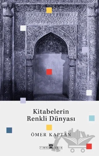 Kitabelerin Renkli Dünyası – Ömer Kaptan – Timaş Tarih kitap kapağı