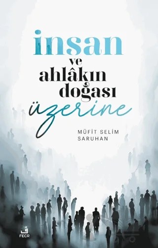 İnsan ve Ahlakın Doğası ÜzerineDüşünceler – Müfit Selim Saruhan – Fecr Yayınları kitap kapağı
