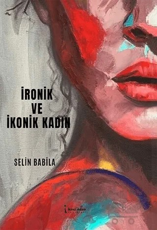 Ronik Ve İkonik Kadın – Selin Babila – İkinci Adam Yayınları kitap kapağı