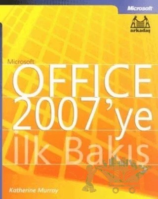 Microsoft Office 2007’ye İlk Bakış – Katherine Murray – Arkadaş Yayınları kitap kapağı
