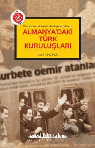 Almanya’daki Türk Kuruluşları – Yusuf Adıgüzel – Şehir Yayınları kitap kapağı