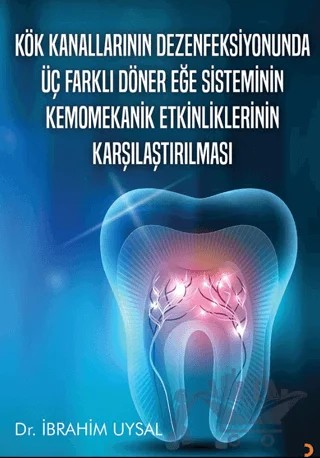 Kök Kanallarının Dezenfeksiyonunda Üç Farklı Döner Eğe Sisteminin Kemomekanik Etkinliklerinin Karşılaştırılması – İbrahim Uysal – Cinius Yayınları kitap kapağı