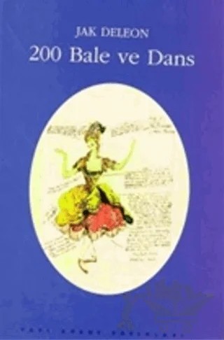 200 Bale Ve Dans (Künyeler, Konular, Tarihsel, Koreografik ve Eleştirel Notlar) – Jak Deleon – Yapı Kredi Yayınları kitap kapağı