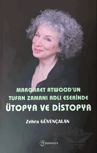 Margaret Atwood'un Tufan Zamanı Adlı Eserinde Ütopya ve Distopya – Zehra Güvençalan – Fenomen Yayıncılık kitap kapağı