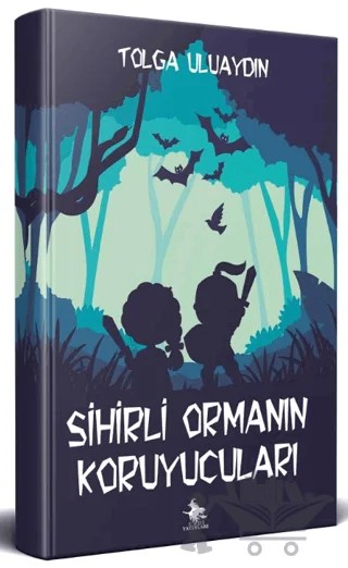 Sihirli Ormanın Koruyucuları – Tolga Uluaydın – Cadı Yayınları kitap kapağı
