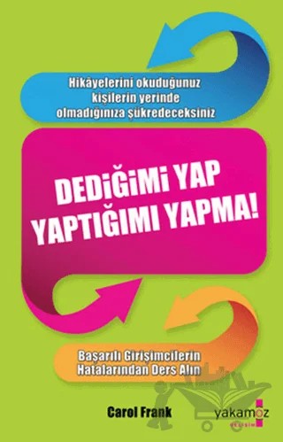 Dediğimi Yap Yaptığımı Yapma! – Carol Frank – Yakamoz Yayınevi kitap kapağı