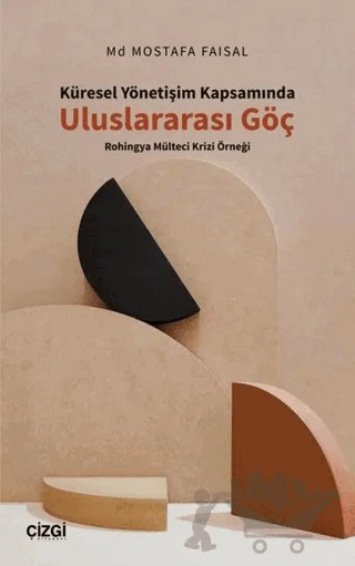 Küresel Yönetişim Kapsamında Uluslararası Göç – Mostafa Faisal – Çizgi Kitabevi Yayınları kitap kapağı