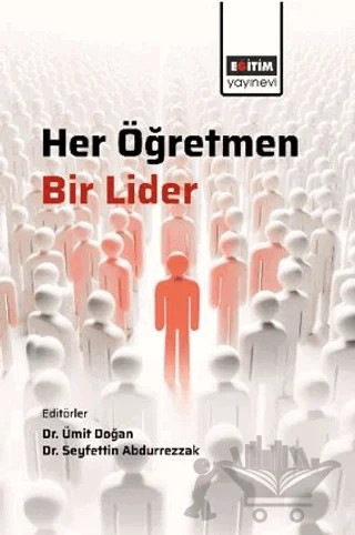 Her Öğretmen Bir Lider – Halil Atlı, Kadir Söngüt, Sadık Şahin, Büşra Yücel, Serdar Ergün, Mesut Akıntı, Ömer Faruk Gökdeniz, Fahriye Okyay, Eda Yıldırım, Mehmet Yümlü, Tuncay Zorba, Mehmet Şakir Seçme, Hikmet Dursun, Merve Duruğa, Fatma Güzelgörür, Murat Çelik, Hüseyin Ercan, Hüseyin Dinç – Eğitim Yayınevi - Bilimsel Eserler kitap kapağı