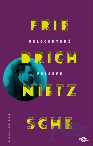 Gelecekteki Felsefe – Friedrich Wilhelm Nietzsche – Fol Kitap kitap kapağı
