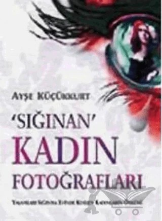 Sığınan Kadın Fotoğrafları – Ayşe Küçükkurt – Siyah Beyaz Yayınları kitap kapağı