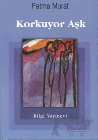 Korkuyor Aşk – Fatma Murat – Bilgi Yayınevi kitap kapağı