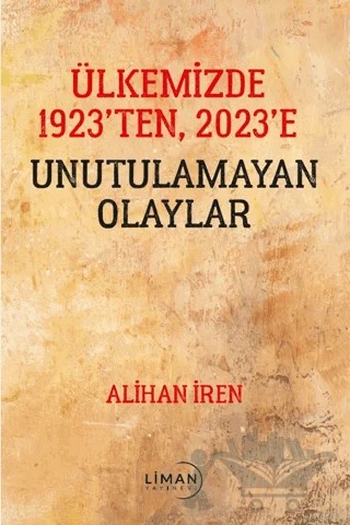 Ülkemizde 1923’den, 2023’e Unutulamayan Olaylar – Alihan İren – Liman Yayınevi kitap kapağı