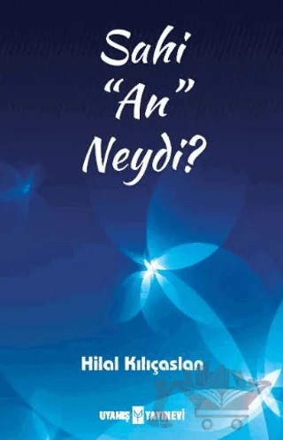 Sahi “An” Neydi? – Hilal Kılıçaslan – Uyanış Yayınevi kitap kapağı