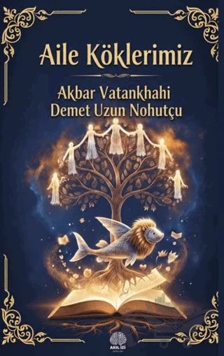 Aile Köklerimiz – Akbar Vatankhahi, Demet Uzun Nohutçu – Akıl İzi Yayınları kitap kapağı