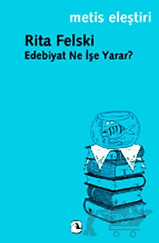 Edebiyat Ne İşe Yarar? – Rita Felski – Metis Yayınları kitap kapağı
