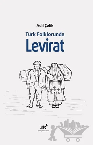 Türk Folklorunda Levirat – Adil Çelik – Paradigma Akademi Yayınları kitap kapağı