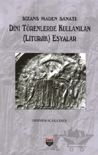 Bizans Maden Sanatı – Meryem Acara Eser – Bilgin Kültür Sanat Yayınları kitap kapağı