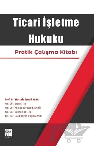 Ticari İşletme Hukuku – Ahmet Baybars Özşahin, Eren Çıtır, Gökhan Aktepe, Halil Doğan Küçükaydın, Mustafa İsmail Kaya – Gazi Kitabevi kitap kapağı