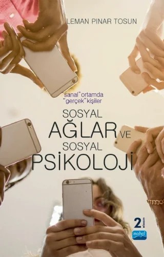 “Sanal” Ortamda “Gerçek” Kişiler: SOSYAL AĞLAR VE SOSYAL PSİKOLOJİ – Leman Pınar Tosun – Nobel Akademik Yayıncılık kitap kapağı