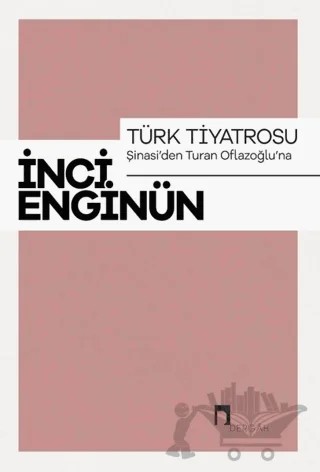 Türk Tiyatrosu - Şinasi'den Turan Oflazoğlu'na – İnci Enginün – Dergah Yayınları kitap kapağı