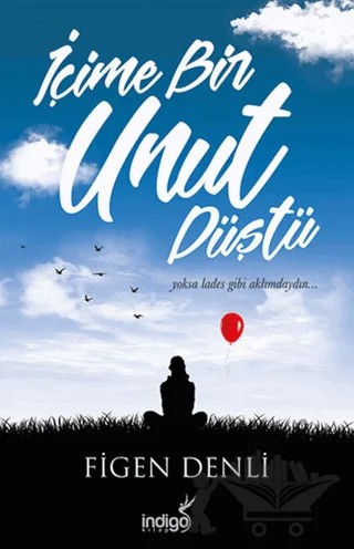 İçime Bir Unut Düştü – Figen Denli – İndigo Kitap kitap kapağı