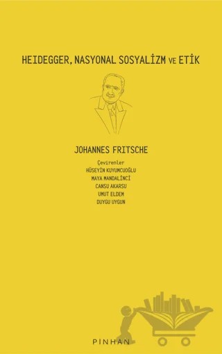 Heidegger, Nasyonal Sosyalizm Ve Etik – Johannes Fritsche – Pinhan Yayıncılık kitap kapağı