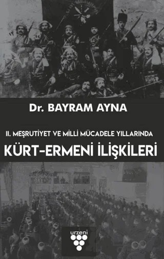 2. Meşrutiyet ve Milli Mücadele Yıllarında Kürt-Ermeni İlişkileri – Bayram Ayna – Urzeni Yayıncılık kitap kapağı