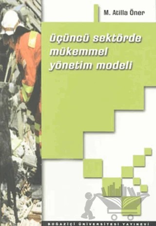 Üçüncü Sektörde Mükemmel Yönetim Modeli – M. Atilla Öner – Boğaziçi Üniversitesi Yayınevi kitap kapağı