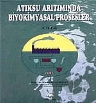 Atıksu Arıtımında Biyokimyasal Prosesler Cilt: 1 – Kadir Kestioğlu – Vipaş Yayınları kitap kapağı