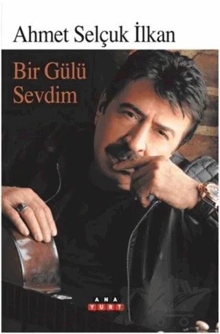Bir Gülü Sevdim – Ahmet Selçuk İlkan – Anayurt Yayınları kitap kapağı