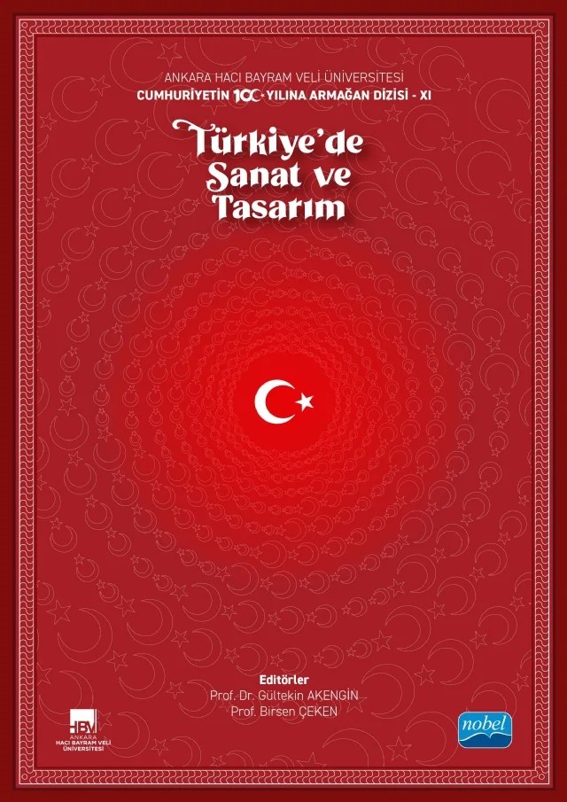 Ankara Hacı Bayram Veli Üniversitesi / Cumhuriyetin 100. Yılına Armağan Dizisi - XI / TÜRKİYE’DE SANAT VE TASARIM – Asuman Aypek Arslan, Banu Hatice Gürcüm, Birsen Çeken, Burhan Şohoğlu, Caner Yedikardeş, Fatma Şener, Gültekin Akengin, M. Naci Bostancı, Merve Ersan, Olcay Boratav, Ozan Küçükusta, Pınar Toktaş, Semih Delil, Tutku Dilem Alpaslan – Nobel Akademik Yayıncılık kitap kapağı