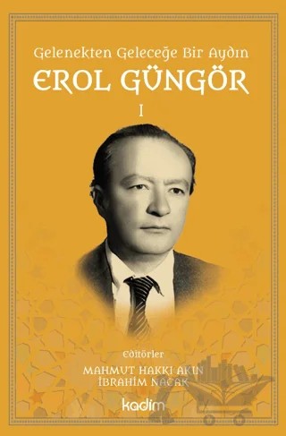 Gelenekten Geleceğe Bir Aydın: Erol Güngör Cilt I – Kolektif – Kadim Yayınları kitap kapağı