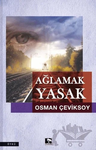 Ağlamak Yasak – Osman Çeviksoy – Çınaraltı Yayınları kitap kapağı