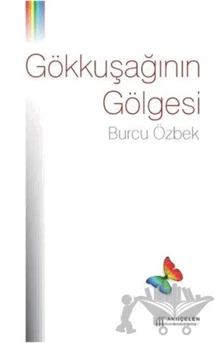 Gökkuşağının Gölgesi – Burcu Özbek – Akıl Çelen Kitaplar kitap kapağı