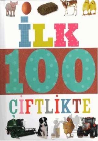 İlk 100 Dizisi Çiftlikte (Küçük Dolgu Kapak) – Kolektif – Çiçek Yayıncılık kitap kapağı