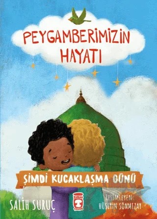 Şimdi Kucaklaşma Günü - Peygamberimizin Hayatı – Salih Suruç – Timaş Gülce Çocuk kitap kapağı