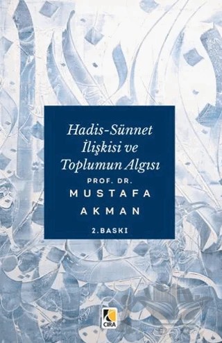 Hadis-Sünnet İlişkisi ve Toplumun Algısı – Mustafa Akman – Çıra Yayınları kitap kapağı