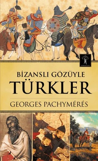 Bizanslı Gözüyle Türkler – Georges Pachymeres – İlgi Kültür Sanat Yayınları kitap kapağı