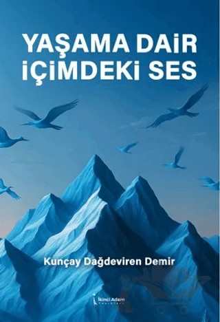Yaşama Dair İçimdeki Ses – Kunçay Dağdeviren Demir – İkinci Adam Yayınları kitap kapağı