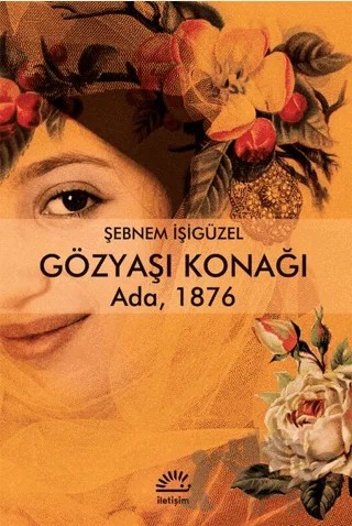 Gözyaşı Konağı – Şebnem İşigüzel – İletişim Yayınevi kitap kapağı