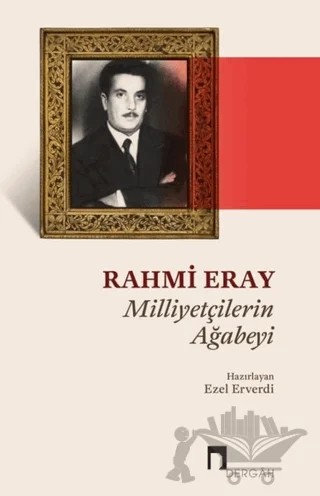 Rahmi Eray - Milliyetçilerin Ağabeyi – Ezel Erverdi – Dergah Yayınları kitap kapağı