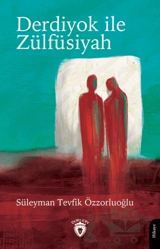 Derdiyok ile Zülfüsiyah – Süleyman Tevfik Özzorluoğlu – Dorlion Yayınları kitap kapağı