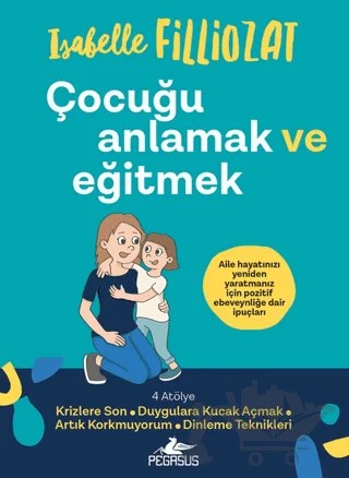 Çocuğu Anlamak ve Eğitmek – ISABELLE FILLIOZAT – Pegasus Yayınları kitap kapağı