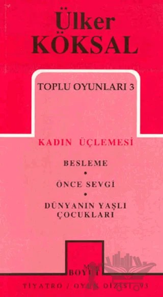 Toplu Oyunları 3 Kadın Üçlemesi Besleme Önce Sevgi Dünyanın Yaşlı Çocukları – Ülker Köksal – Mitos Boyut Yayınları kitap kapağı