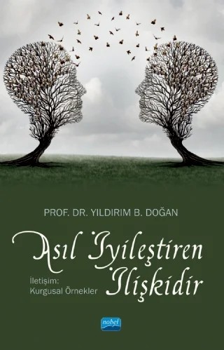 ASIL İYİLEŞTİREN İLİŞKİDİR - İletişim: Kurgusal Örnekler – Yıldırım B. Doğan – Nobel Akademik Yayıncılık kitap kapağı