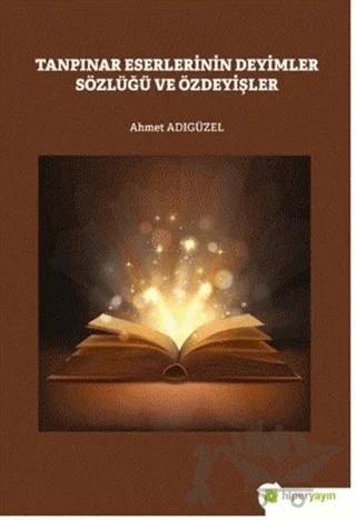 Tanpınar Eserlerinin Deyimler Sözlüğü ve Özdeyişler – Ahmet Adıgüzel – Hiperlink Yayınları kitap kapağı