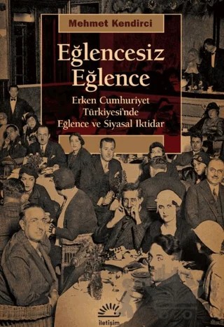 Eğlencesiz Eğlence – Mehmet Kendirci – İletişim Yayınevi kitap kapağı