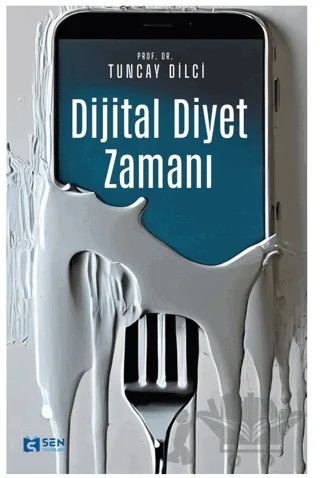 Dijital Diyet Zamanı – Tuncay Dilci – Sen Yayınları kitap kapağı